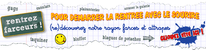 humour, gadgets humoristiques, farces et attrapes, amusement, grivoiseries, plaisanteries, gags, blagues, rires, sexy, enterrement de vie, cadeaux, facéties, taquineries, pitreries, comique, canulars, théâtre